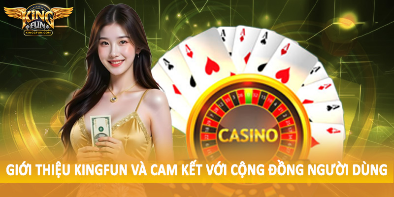Giới thiệu Kingfun và cam kết với cộng đồng người dùng