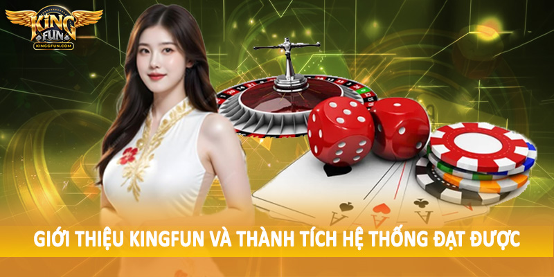 Giới thiệu Kingfun và thành tích hệ thống đạt được
