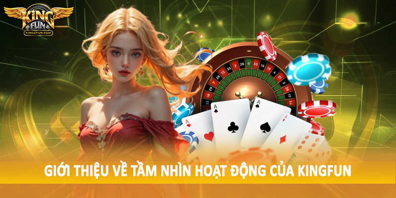 Giới thiệu về tầm nhìn hoạt động của Kingfun