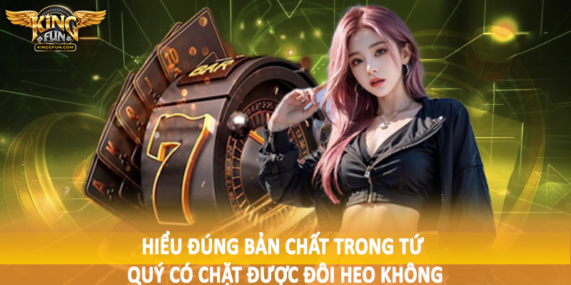 Hiểu đúng bản chất trong tứ quý có chặt được đôi heo không