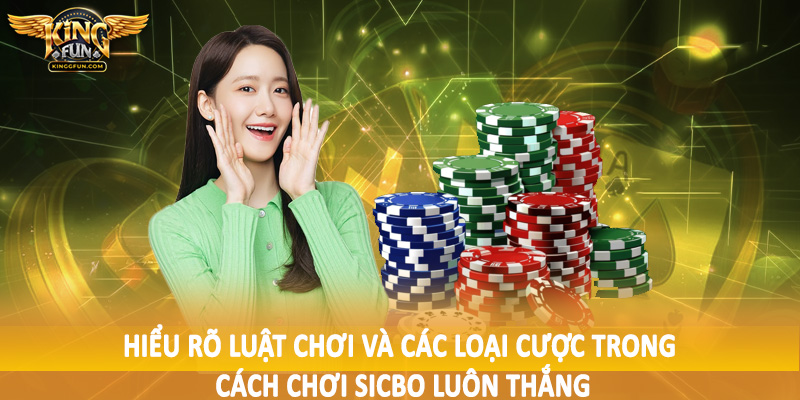 Hiểu rõ luật chơi và các loại cược trong cách chơi sicbo luôn thắng