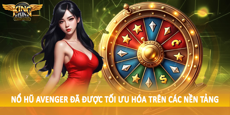 Nổ hũ Avenger đã được tối ưu hóa trên các nền tảng