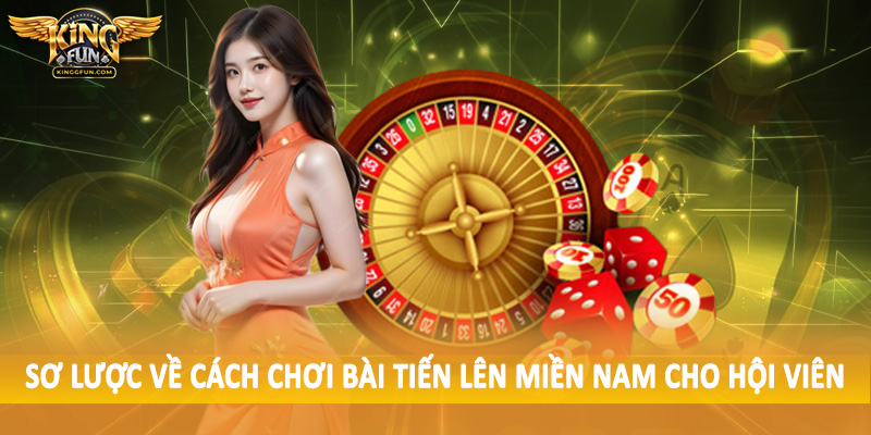 Sơ lược về cách chơi bài tiến lên miền nam cho hội viên