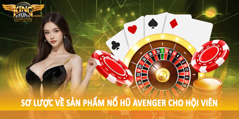 Nổ Hũ Avenger - Sản Phẩm Quay Hũ Trực Tuyến Đẳng Cấp 2 Sơ lược về sản phẩm nổ hũ Avenger cho hội viên