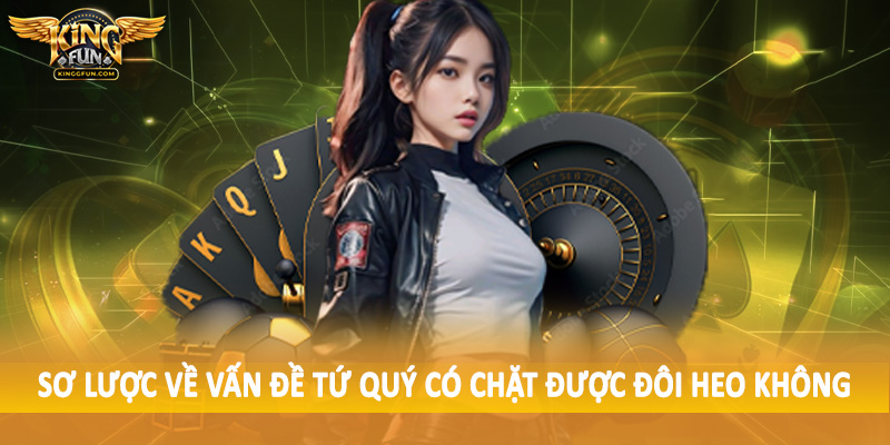 Sơ lược về vấn đề tứ quý có chặt được đôi heo không