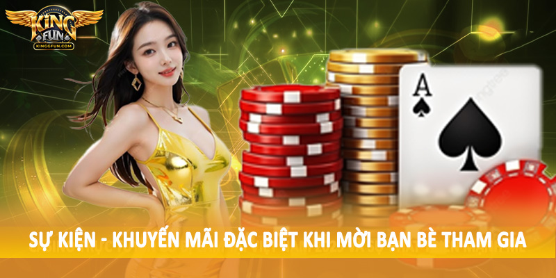 Sự kiện - khuyến mãi đặc biệt khi mời bạn bè tham gia