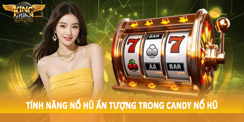 Tính năng nổ hũ ấn tượng trong candy nổ hũ