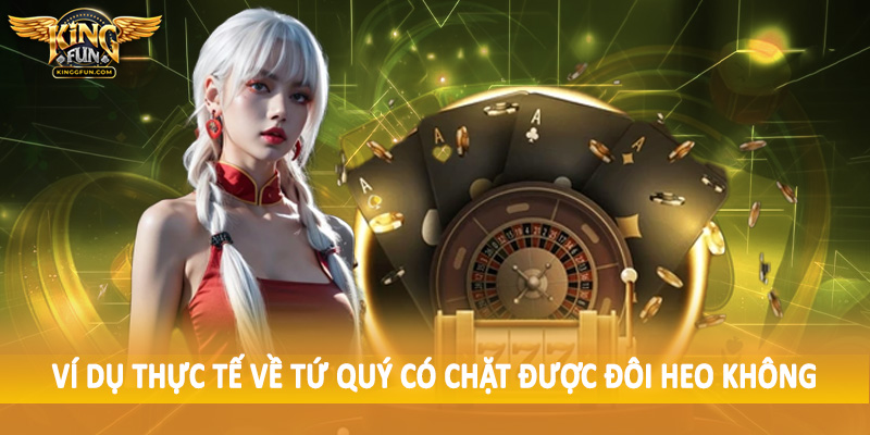 Ví dụ thực tế về tứ quý có chặt được đôi heo không